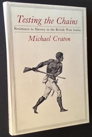 Testing the Chains: Resistance to Slavery in the British West Indies