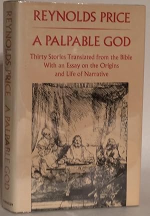 Bild des Verkufers fr A Palpable God: Thirty Stories Translated from the Bible with an Essay on the Origins and Life of Narrative. zum Verkauf von Thomas Dorn, ABAA