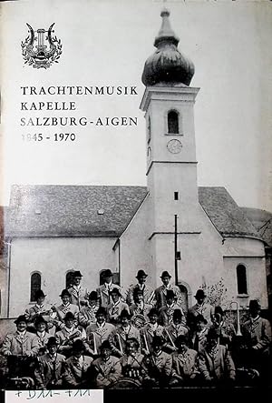 1845-1970. Jubiläums-Festschrift zum 125jährigen Bestehen der Trachtenmusikkapelle Salzburg-Aigen.
