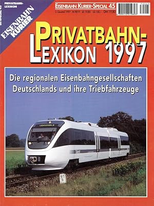 Eisenbahn Kurier Special 45. Privatbahn Lexikon 1997. Die regionalen Eisenbahngesellschaften Deut...