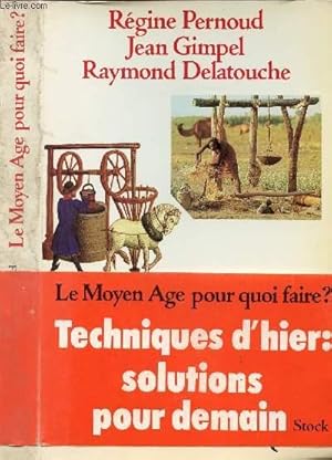 Seller image for LE MOYEN AGE POUR QUOI FAIRE ? TECHNIQUES D'HIER : SOLUTIONS POUR DEMAIN for sale by Le-Livre