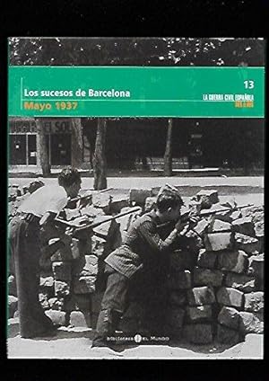 Imagen del vendedor de LOS SUCESOS DE BARCELONA (MAYO 1937) LA GUERRA CIVIL ESPAÑOLA MES A MES 13 a la venta por ALZOFORA LIBROS