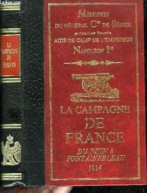 Bild des Verkufers fr MEMOIRES DU GENERAL CTE DE SEGUR AIDE DE CAMP DE L'EMPEREUR NAPOLEON 1ER - LA CAMPAGNE DE FRANCE DU RHIN A FONTAINEBLEAU zum Verkauf von Le-Livre