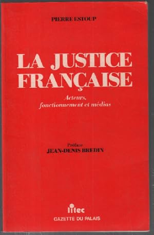 La justice française : acteurs fonctionnement et médias