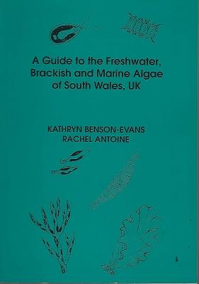 A Guide to the Freshwater Brackish and Marine Algae of South Wales, UK
