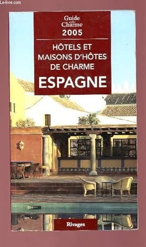 Bild des Verkufers fr GUIDE CHARME 2005 :HOTELS ET MAISONS D'HOTES DE CHARME ESPAGNE zum Verkauf von Le-Livre