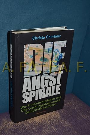 Seller image for Die Angstspirale : wie Fundamentalismus und berwachungsstaat unsere Demokratie bedrohen. for sale by Antiquarische Fundgrube e.U.