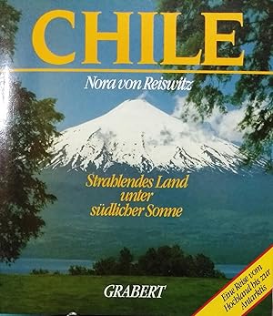 Bild des Verkufers fr Chile. Strablendes Land unter sudlicher Sonne. Eine Reise vow Hockland bis zur Antarktis zum Verkauf von Librera Monte Sarmiento