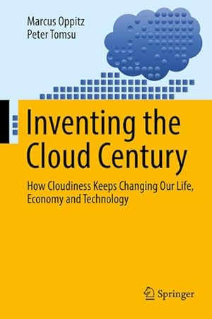 Seller image for Inventing the Cloud Century : How Cloudiness Keeps Changing Our Life, Economy and Technology for sale by AHA-BUCH GmbH