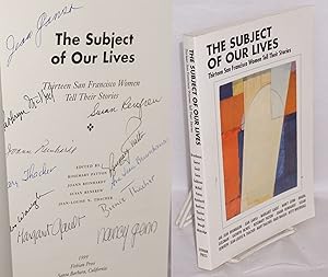 Seller image for The subject of our lives; thirteen San Francisco women tell their stories for sale by Bolerium Books Inc.