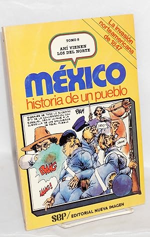 Mexico: historia de un pueblo; Tomo 8, Ahi vienen los del norte. La invasion norteamericana de 1847