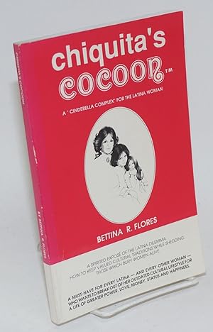 Seller image for Chiquita's cocoon; the Latina woman's guide to greater power, love, money, status, and happiness for sale by Bolerium Books Inc.