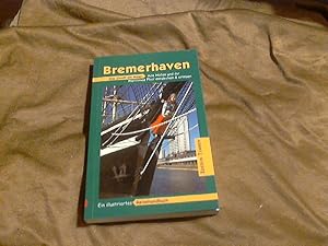 Bremerhaven : ein illustriertes Reisehandbuch ; [die Stadt am Meer, ihre Häfen und ihr maritimes ...