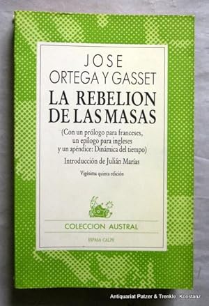 Imagen del vendedor de La rebelion de las masas. (Con un prlogo para franceses, un eplogo para ingleses y un apndice; Dinmica del tiempo). Introduccin de Julin Maras. 25a ed. Madrid, Espasa-Calpe, 1986. Kl.-8vo. Mit einigen Abbildungen. 264 S., 3 Bl. Or.-Kart. (Coleccion Austral). (ISBN 8423900010). a la venta por Jrgen Patzer