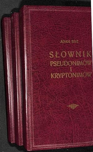 Slownik pseudonimów i kryptonimów pisarzy polskich oraz Polski dotycza-cych. 3 vol.