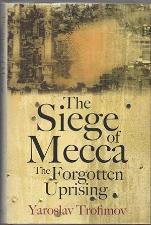 Seller image for The Siege of Mecca: The Forgotten Uprising for sale by The Glass Key