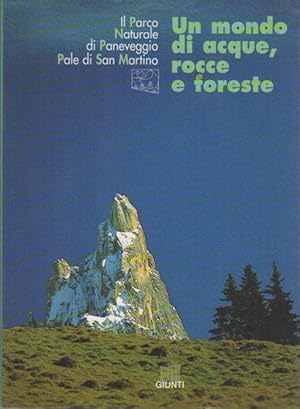 Immagine del venditore per Un mondo di acque, rocce e foreste: il parco naturale di Paneveggio, Pale di San Martino. venduto da Studio Bibliografico Adige