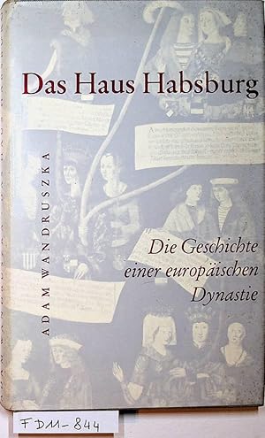 Das Haus Habsburg : die Geschichte einer europäischen Dynastie.