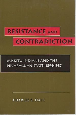 Resistance and Contradiction: Miskitu Indians and the Nicaraguan State, 1894-1987