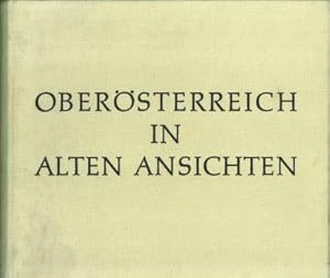 Oberösterreich in alten Ansichten. Siedlung und Landschaft in 340 Bildern vom späten Mittelalter ...