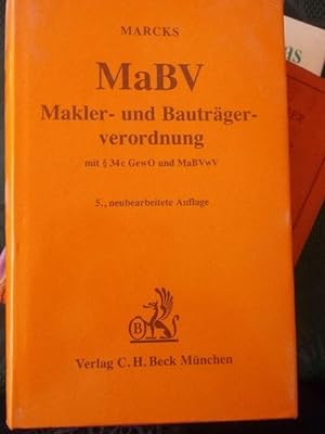 MaBV Makler- und Bauträgerverordnung mit $ 34c GewO und MaBVwV/ Erläuterte Ausgabe von Peter Marcks