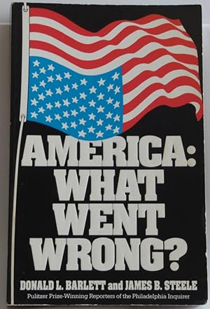 Seller image for America: What Went Wrong? [Paperback] by Barlett, Donald L.; Steele, James B. for sale by Sklubooks, LLC