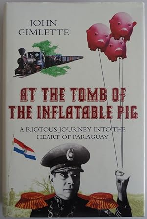 Seller image for AT THE TOMB OF THE INFLATABLE PIG: TRAVELS THROUGH PARAGUAY [Import] [Hardcov. for sale by Sklubooks, LLC