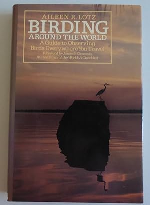 Imagen del vendedor de Birding around the world: A guide to observing birds everywhere you travel (T. a la venta por Sklubooks, LLC