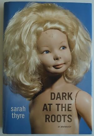 Seller image for Dark at the Roots: A Memoir [Hardcover] by Thyre, Sarah for sale by Sklubooks, LLC