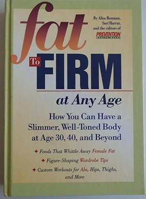 Seller image for Fat to Firm at Any Age: How You Can Have a Slimmer, Well-Toned Body at Age 30. for sale by Sklubooks, LLC