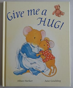 Imagen del vendedor de Give Me a Hug! [Hardcover] by Jillian Harker; June Goulding a la venta por Sklubooks, LLC