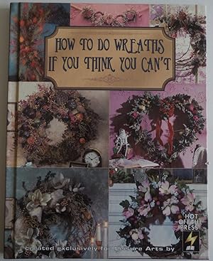 Image du vendeur pour How to Do Wreaths If You Think You Can't [Hardcover] by Paulette Jarvey; Tere. mis en vente par Sklubooks, LLC