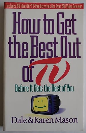 Imagen del vendedor de How to Get the Best Out of TV: Before It Gets the Best of You by Mason, Dale;. a la venta por Sklubooks, LLC