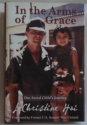 Bild des Verkufers fr In the Arms of Grace: One Child's Journey by LeChristine Hai; Former U.S. Sen. zum Verkauf von Sklubooks, LLC