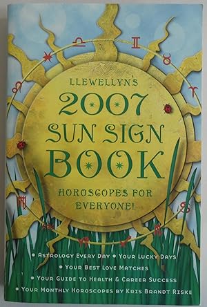 Image du vendeur pour Llewellyn's 2007 Sun Sign Book: Horoscopes for Everyone! (Annuals - Sun Sign . mis en vente par Sklubooks, LLC