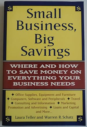 Seller image for Small Business, Big Savings by Teller, Laura; Schatz, Warren R.; tz, Warren R. for sale by Sklubooks, LLC