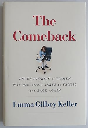 Seller image for The Comeback: Seven Stories of Women Who Went from Career to Family and Back . for sale by Sklubooks, LLC