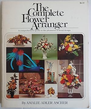 Image du vendeur pour The Complete Flower Arranger by Ascher, Amalie Adler mis en vente par Sklubooks, LLC