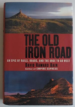 Seller image for The Old Iron Road: An Epic of Rails, Roads, and the Urge to Go West by Bain, . for sale by Sklubooks, LLC