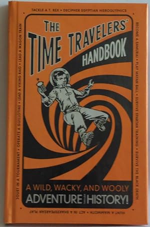 Seller image for The Time Travelers' Handbook: A Wild, Wacky, and Wooly Adventure Through Hist. for sale by Sklubooks, LLC