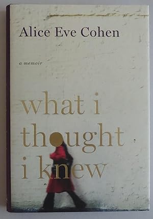 Imagen del vendedor de What I Thought I Knew: A Memoir by Cohen, Alice Eve a la venta por Sklubooks, LLC