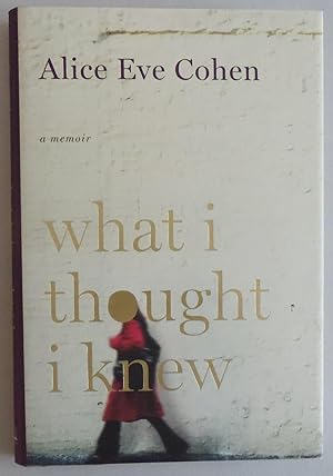 Imagen del vendedor de What I Thought I Knew: A Memoir by Cohen, Alice Eve a la venta por Sklubooks, LLC