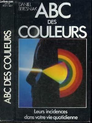 Image du vendeur pour ABC DES COULEURS - LEURS INCIDENCES DANS VOTRE VIE QUOTIDIENNE mis en vente par Le-Livre