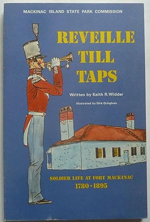 Seller image for Reveille Till Taps Soldier Life At Fort Mackinac 1780-1895 for sale by Peninsula Books