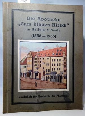 Geschichte der Apotheke "Zum blauen Hirsch" in Halle a. d. Saale (1535 - 1935). (Veröffentlichung...