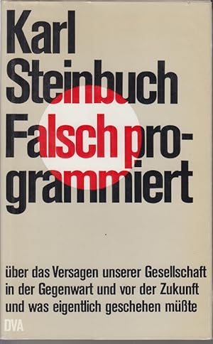 Bild des Verkufers fr Falsch programmiert: ber das Versagen unserer Gesellschaft in der Gegenwart und vor der Zukunft und was eigentlich geschehen msste. zum Verkauf von Allguer Online Antiquariat
