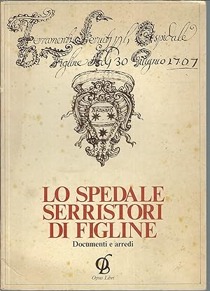 Bild des Verkufers fr LO SPEDALE SERRISTORI DI FIGLINE - DOCUMENTI E ARREDI FIGLINE ARCICONFRATERNITA DELLA MISERICORDIA - 2 MAGGIO - 25 LUGLIO 1982 zum Verkauf von Libreria Rita Vittadello