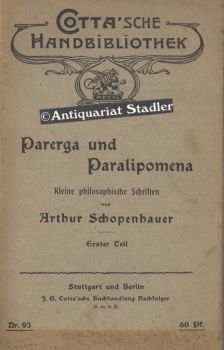 Parerga und Paralipomena. Erster Teil. Kleine philosophische Schriften. Cotta'sche Handbibliothek...