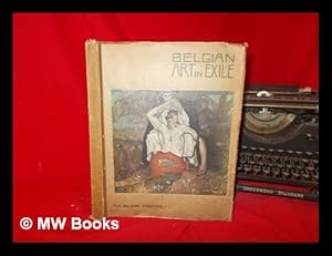 Image du vendeur pour Belgian art in exile : a representative gallery of modern Belgian art : edited under the distinguished patronage of Their Royal and Imperial Highnesses the Duchess of Vendme and the Princess Napolon, by la "Ligue des artistes belges", issued by "Colour" [magazine] mis en vente par MW Books