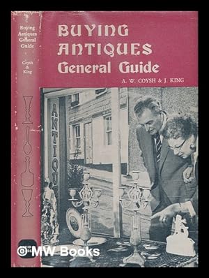 Imagen del vendedor de Buying antiques : general guide / by A.W. Coysh and J. King a la venta por MW Books